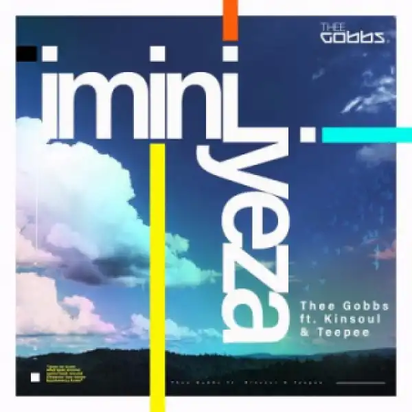 Thee Gobbs - iMini iYeza Ft. Kinsoul & Teepee